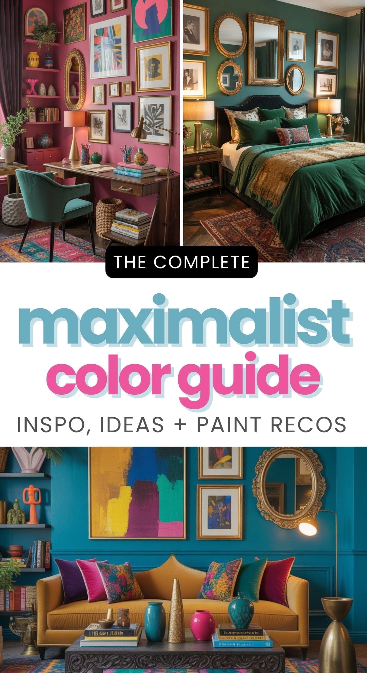 A collage showcasing colorful, eclectic maximalist interiors: a vibrant home office, a richly decorated bedroom, and a bold living room—all celebrating maximalist color with art, patterns, and layered decor. Text reads “The Complete Maximalist Color Guide.”.
